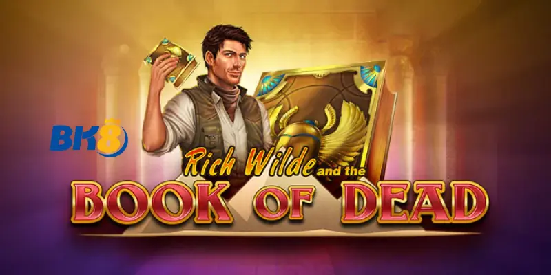 Tìm Hiểu Cách Chơi Book Of Dead BK8 Cho Tân Thủ Cực Dễ