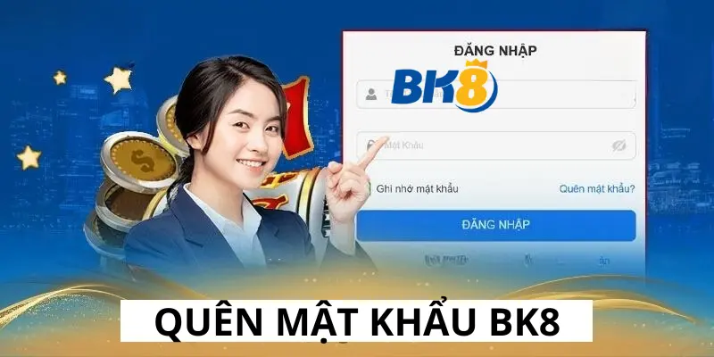 Khắc Phục Nhanh Tình Trạng Quên Mật Khẩu BK8 Khi Chơi