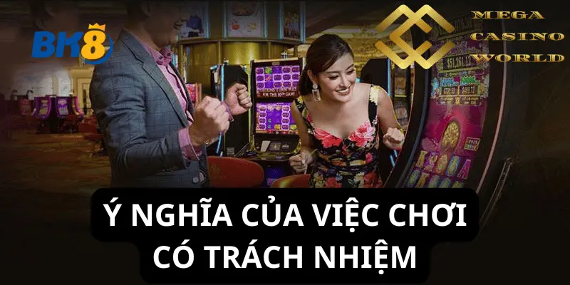 Ý Nghĩa Của Chơi Có Trách Nhiệm Trong Ngành Giải Trí