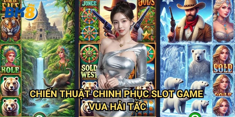 Vua Hải Tặc Bk8: Khám phá kho báu ẩn giấu trong slot game hấp dẫn 3 Chiến thuật chinh phục slot game Vua Hải Tặc