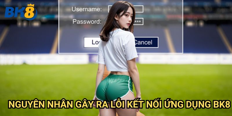 Lỗi kết nối ứng dụng Bk8: Khắc phục nhanh chóng và hiệu quả 2 Nguyên nhân gây ra lỗi kết nối ứng dụng Bk8